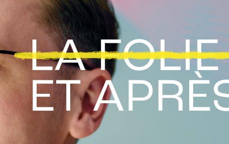 La folie, et après ?